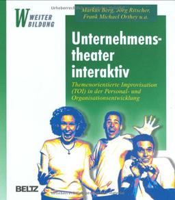 Unternehmenstheater interaktiv. Themenorientierte Improvisation (TOI) in der Personal- und Organisationsentwicklung