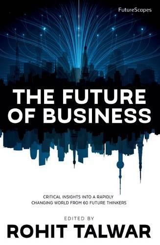 The Future of Business: Critical Insights into a Rapidly Changing World from 60 Future Thinkers (FutureScapes)