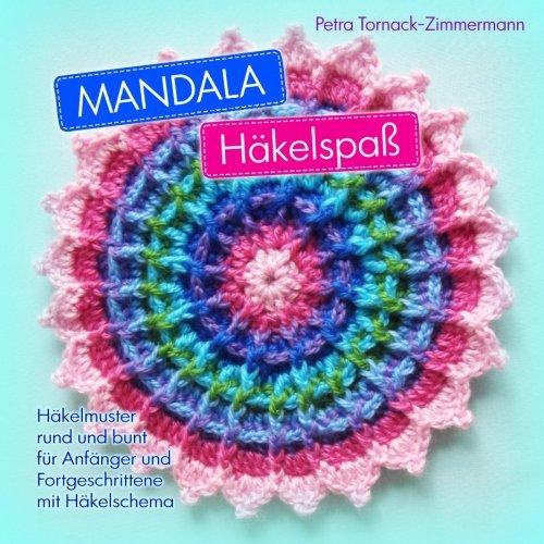 MANDALA Häkelspaß: Häkelmuster rund und bunt für Anfänger und Fortgeschrittene mit Häkelschema