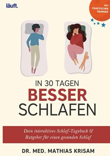 In 30 Tagen besser schlafen: Dein interaktives Schlaf-Tagebuch & Ratgeber für einen gesunden Schlaf: Endlich mehr Entspannung, weniger Stress und mehr ... schnelleres Einschlafen und gesunder Schlaf