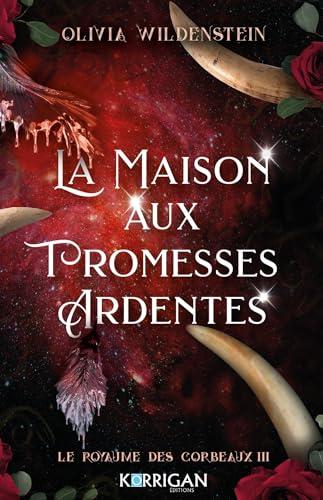 Le royaume des corbeaux. Vol. 3. La maison aux promesses ardentes