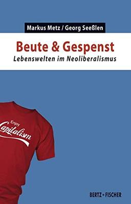 Beute & Gespenst: Lebenswelten im Neoliberalismus (Kapital & Krise)