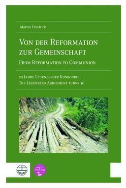 Von der Reformation zur Gemeinschaft / From Reformation to Communion: 50 Jahre Leuenberger Konkordie / The Leuenberg Agreement Turns 50