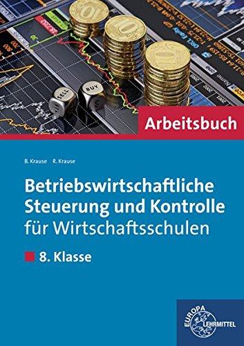 Betriebswirtschaftliche Steuerung und Kontrolle für Wirtschaftsschulen: Arbeitsbuch 8. Klasse