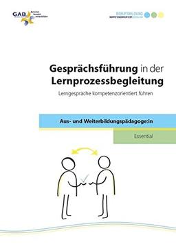 Gesprächsführung in der Lernprozessbegleitung: Lerngespräche kompetenzorientiert führen (Essential Aus- und Weiterbildungspädagoge:in)