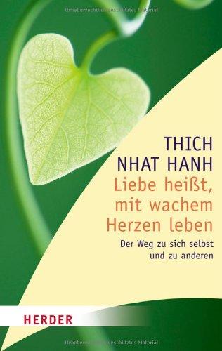 Liebe heißt, mit wachem Herzen leben: Der Weg zu sich selbst und zu anderen (HERDER spektrum)