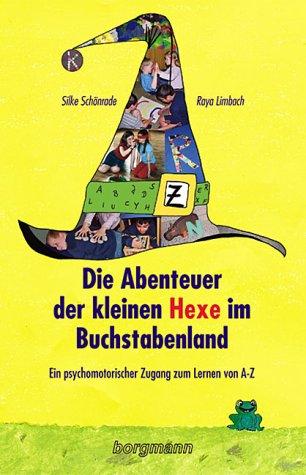 Die Abenteuer der kleinen Hexe im Buchstabenland: Ein psychomotorischer Zugang zum Lernen von A-Z