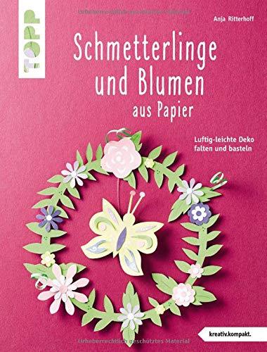 Schmetterlinge und Blumen aus Papier (kreativ.kompakt): Luftig-leichte Deko falten und basteln