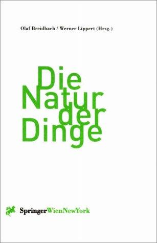 Die Natur der Dinge: Neue Natürlichkeit? (Ästhetik und Naturwissenschaften)