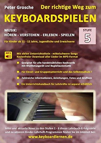 Der richtige Weg zum Keyboardspielen (Stufe 5): Für Kinder ab ca. 11-12 Jahre, Jugendliche und Erwachsene - Konzipiert für den Unterricht an Schulen ... verschiedene Musikepochen und Stilrichtungen