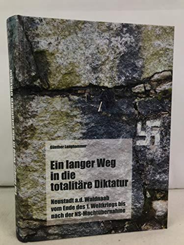 Ein langer Weg in die totalitäre Diktatur: Neustadt a.d. Waldnaab vom Ende des 1. Weltkriegs bis nach der NS-Machtübernahme