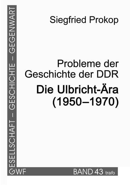 Probleme der Geschichte der DDR. Die Ulbricht-Ära (1950–1970) (Gesellschaft - Geschichte - Gegenwart)