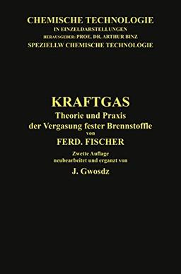 Kraftgas: Theorie und Praxis der Vergasung fester Brennstoffe (Chemische Technologie in Einzeldarstellungen)