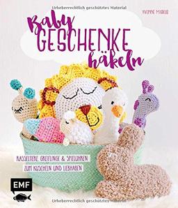 Babygeschenke häkeln: Rasseltiere, Greiflinge und Spieluhren zum Kuscheln und Liebhaben