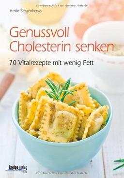 Genussvoll Cholesterin senken: 70 Vitalrezepte mit wenig Fett: 80 Vitalrezepte mit wenig Fett