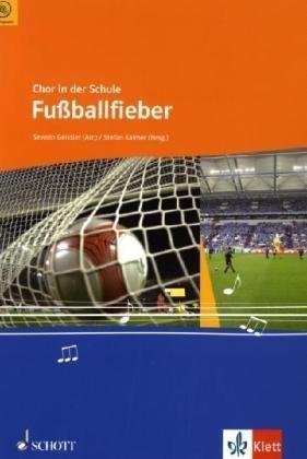 Fußballfieber: für den Unterricht an allgemein bildenden Schulen. gemischter Chor (SAB) mit Klavier-Begleitung. (Chor in der Schule)