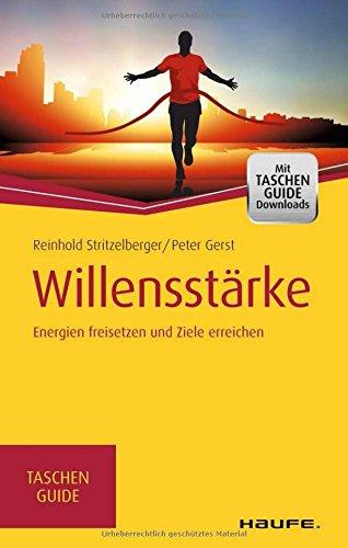 Willensstärke: Energien freisetzen und Ziele erreichen (Haufe TaschenGuide)