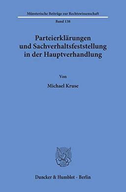 Parteierklärungen und Sachverhaltsfeststellung in der Hauptverhandlung. (Münsterische Beiträge zur Rechtswissenschaft; MBR 138): Dissertationsschrift