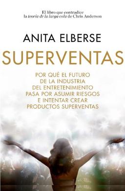 Superventas : por qué el futuro de la industria del entretenimiento pasa por asumir riesgos e intentar crear productos superventas (Gestión 2000)