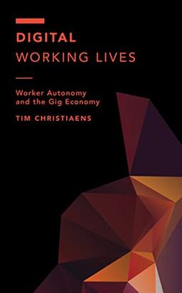 Digital Working Lives: Worker Autonomy and the Gig Economy (Off the Fence: Morality, Politics and Society)