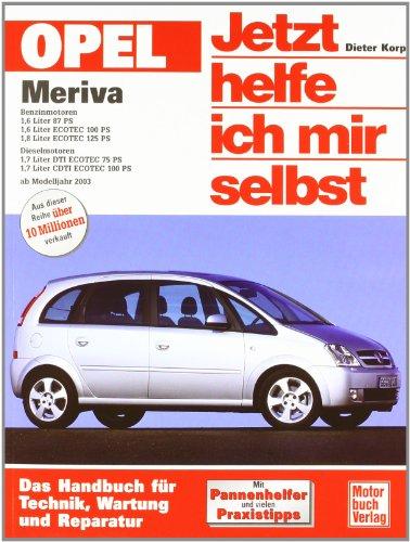 Opel Meriva: Das Handbuch für Technik, Wartung und Reparatur (Jetzt helfe ich mir selbst)