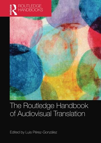 The Routledge Handbook of Audiovisual Translation (Routledge Handbooks in Translation and Interpreting Studies)