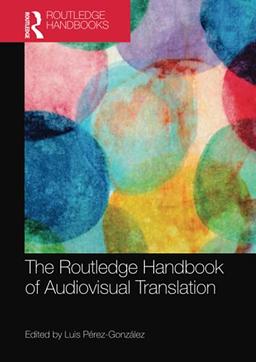 The Routledge Handbook of Audiovisual Translation (Routledge Handbooks in Translation and Interpreting Studies)