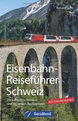 Eisenbahn-Reiseführer Schweiz: Die schönsten Strecken und die besten Ausflugstipps. Mit der Schweizer Eisenbahn die schönsten Urlaubsziele erreichen und fantastische Aussichten vom Zug aus erleben.