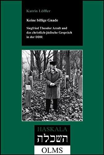 Keine billige Gnade. Siegfried Theodor Arndt und das christlich-jüdische Gespräch in der DDR. (Haskala - Wissenschaftliche Abhandlungen)