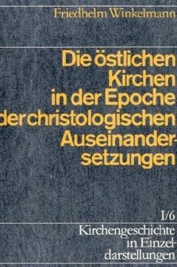 Kirchengeschichte in Einzeldarstellungen, 36 Bde., Bd.1/6, Die östlichen Kirchen in der Epoche der christologischen Auseinandersetzungen: BD I / TEIL 6