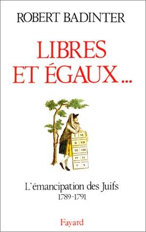 Libres et égaux... : l'émancipation des Juifs sous la Révolution française, 1789-1791