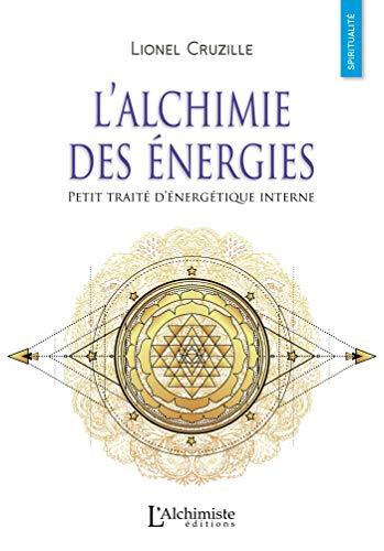 L'alchimie des énergies : petit traité d'énergétique interne