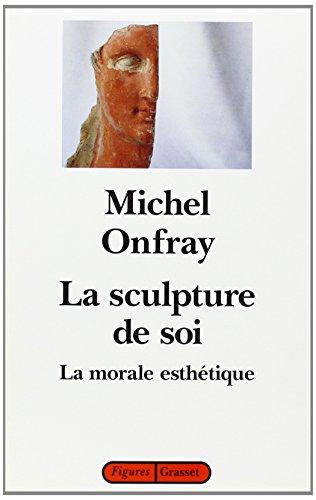 La sculpture de soi : la morale esthétique