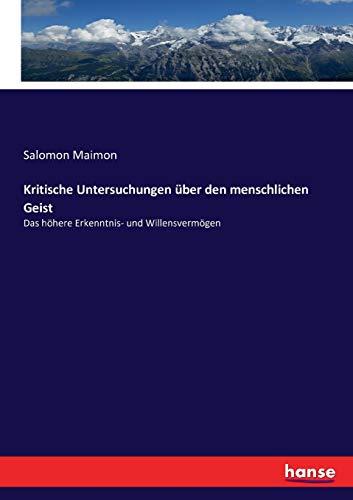 Kritische Untersuchungen über den menschlichen Geist: Das höhere Erkenntnis- und Willensvermögen