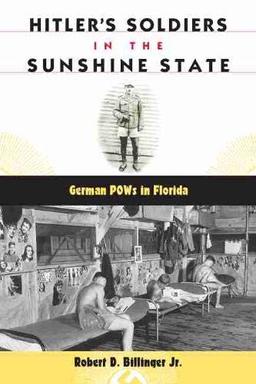 Hitler's Soldiers in the Sunshine State: German Pows in Florida (The Florida History and Culture Series)