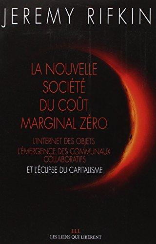 La nouvelle société du coût marginal zéro : l'internet des objets, l'émergence des communaux collaboratifs et l'éclipse du capitalisme