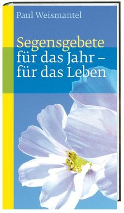 Segensgebete: für das Jahr - für das Leben