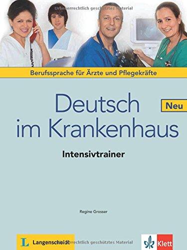 Deutsch im Krankenhaus Neu: Deutsch für Ärzte und Pflegekräfte. Intensivtrainer