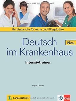 Deutsch im Krankenhaus Neu: Deutsch für Ärzte und Pflegekräfte. Intensivtrainer