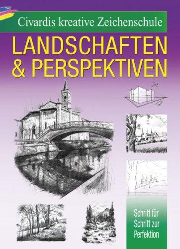 Civardis kreative Zeichenschule - Landschaften und Perspektiven: Schritt für Schritt zur Perfektion