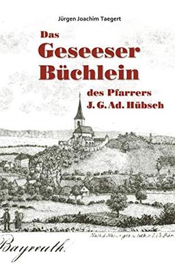 Das Geseeser Büchlein des Pfarrers J. G. Ad. Hübsch: Ein Heimatbuch zur Orts- und Kirchengeschichte von Gesees 1321-2005