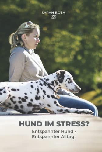 Hund im Stress? Entspannter Hund - Entspannter Alltag