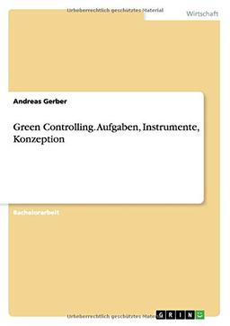 Green Controlling. Aufgaben, Instrumente, Konzeption