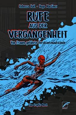 Rufe aus der Vergangenheit: Von Frauen geführte Versklavtenaufstände. Eine Graphic Novel