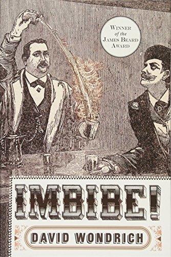 Imbibe! Updated and Revised Edition: From Absinthe Cocktail to Whiskey Smash, a Salute in Stories and Drinks to "Professor" Jerry Thomas, Pioneer of the American Bar