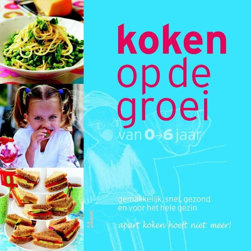 Koken op de groei: gemakkelijk, snel, gezond en voor het hele gezin