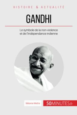 Gandhi : Le symbole de la non-violence et de l'indépendance indienne