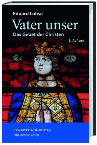 Das Vater unser: Das Gebet der Christen