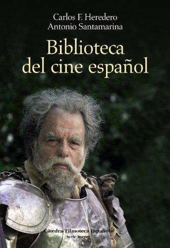 Biblioteca del cine español (Cátedra/Filmoteca Española. Serie Mayor)