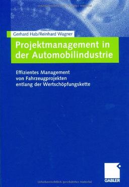 Projektmanagement in der Automobilindustrie: Effizientes Management von Fahrzeugprojekten entlang der Wertschöpfungskette